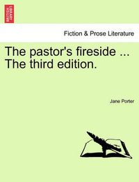 Cover image for The pastor's fireside ... The third edition.