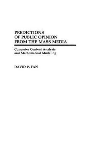Cover image for Predictions of Public Opinion from the Mass Media: Computer Content Analysis and Mathematical Modeling