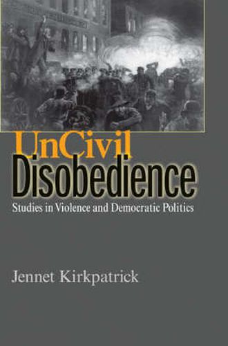 Cover image for Uncivil Disobedience: Studies in Violence and Democratic Politics