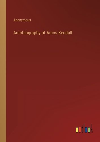 Cover image for Autobiography of Amos Kendall