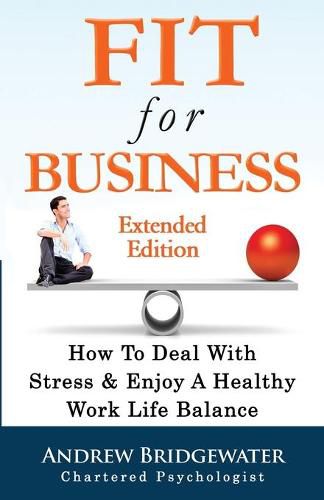 Cover image for Fit for Business - extended edition: How to deal with stress & create a healthy work life balance