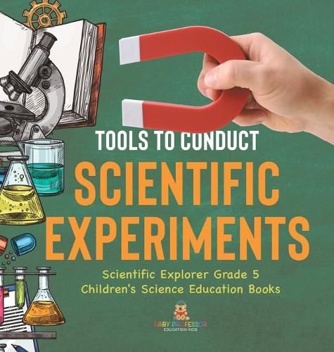 Cover image for Tools to Conduct Scientific Experiments Scientific Explorer Grade 5 Children's Science Education Books