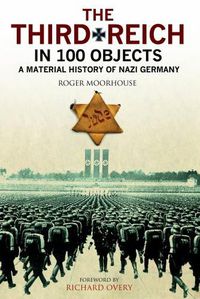 Cover image for The Third Reich in 100 Objects: A Material History of Nazi Germany