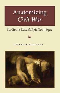 Cover image for Anatomizing Civil War: Studies in Lucan's Epic Technique