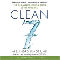 Cover image for Clean 7: Supercharge the Body's Natural Ability to Heal Itself--The One-Week Breakthrough Detox Program