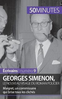 Cover image for Georges Simenon, le nouveau visage du roman policier: Maigret, un commissaire qui brise tous les cliches