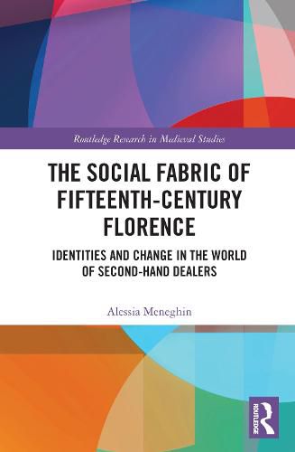 Cover image for The Social Fabric of Fifteenth-Century Florence: Identities and Change in the World of Second-Hand Dealers