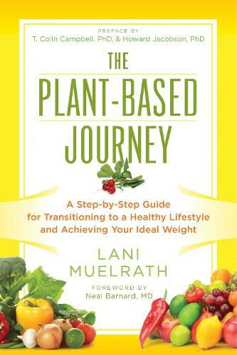 Cover image for The Plant-Based Journey: A Step-by-Step Guide for Transitioning to a Healthy Lifestyle and Achieving Your Ideal Weight