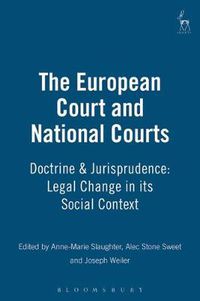 Cover image for The European Court and National Courts: Doctrine & Jurisprudence: Legal Change in its Social Context