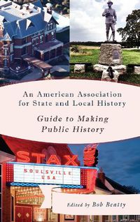 Cover image for An American Association for State and Local History Guide to Making Public History