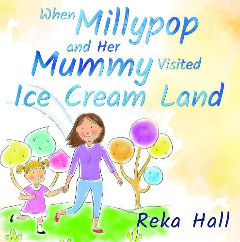 Cover image for When Millypop and Her Mummy Visited Ice Cream Land...
