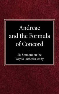 Cover image for Andreae and the Formula of Concord: Six Sermons on the Way to Lutheran Unity