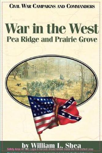 Cover image for War in the West: Pea Ridge and Prairie Grove (Civil War Campaigns & Commanders (Paperback))