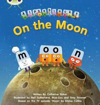 Cover image for Bug Club Phonics Alphablocks Reception Phase 3 Set 09 On the Moon