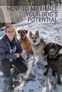 Cover image for How to Maximize Your Dog's Potential, Training our dogs through love, understanding, and structure.