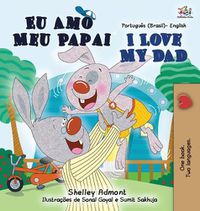 Cover image for I Love My Dad (Portuguese English Bilingual Children's Book - Brazilian)