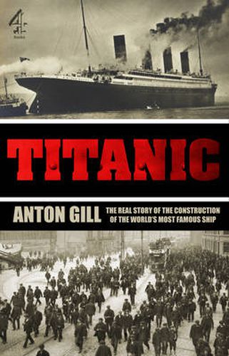 Cover image for Titanic: The Real Story of the Construction of the World's Most Famous Ship