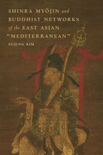 Cover image for Shinra Myojin and Buddhist Networks of the East Asian  Mediterranean