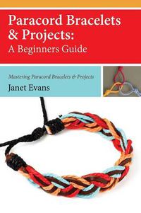 Cover image for Paracord Bracelets & Projects: A Beginners Guide (Mastering Paracord Bracelets & Projects Now