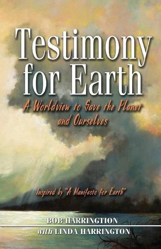 Cover image for Testimony for Earth: A Worldview to Save the Planet and Ourselves