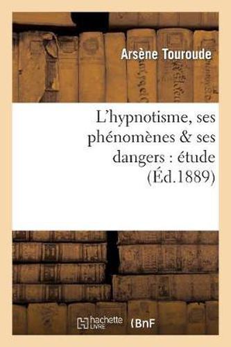 Cover image for L'Hypnotisme, Ses Phenomenes & Ses Dangers: Etude