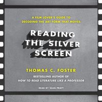 Cover image for Reading the Silver Screen: A Film Lover's Guide to Decoding the Art Form That Moves