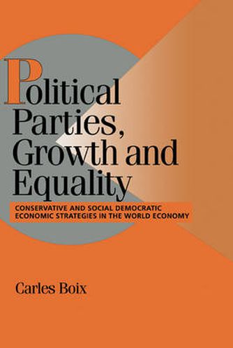 Cover image for Political Parties, Growth and Equality: Conservative and Social Democratic Economic Strategies in the World Economy