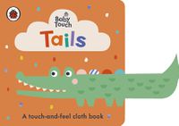 Cover image for Baby Touch: Tails: A touch-and-feel cloth book