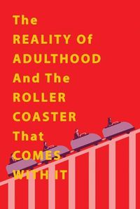 Cover image for The Reality of Adulthood and the Rollercoaster with It