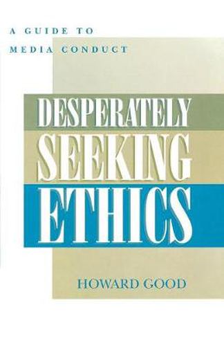 Cover image for Desperately Seeking Ethics: A Guide to Media Conduct