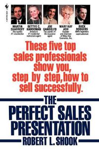 Cover image for The Perfect Sales Presentation: These Five Top Sales Professionals Show You, Step by Step, How To Sell Successfully