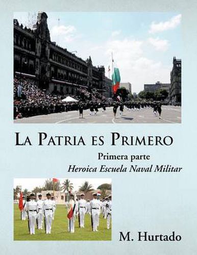 Cover image for La Patria Es Primero: Heroica Escuela Naval Militar