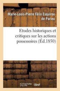 Cover image for Etudes Historiques Et Critiques Sur Les Actions Possessoires