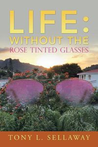 Cover image for Life: Without the Rose Tinted Glasses