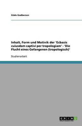 Cover image for Inhalt, Form und Motivik der 'Ecbasis cuiusdam captivi per tropologiam' - 'Die Flucht eines Gefangenen (tropologisch)