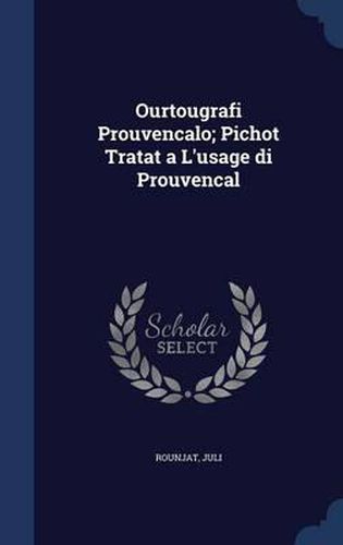 Cover image for Ourtougrafi Prouvencalo; Pichot Tratat A L'Usage Di Prouvencal