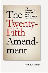 Cover image for The Twenty-Fifth Amendment: Its Complete History and Applications, Third Edition