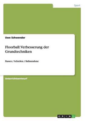 Cover image for Floorball: Verbesserung der Grundtechniken: Passen / Schiessen / Ballannahme