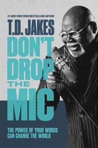 Cover image for Don't Drop The Mic: The Power Of Your Words Can Change The World