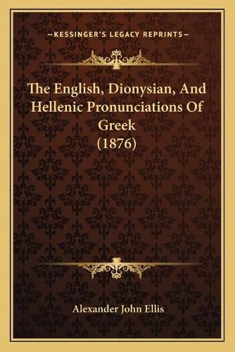 The English, Dionysian, and Hellenic Pronunciations of Greek (1876)