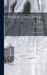 Cover image for Inside the Living Cell; Some Secrets of Life