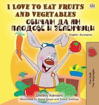 Cover image for I Love to Eat Fruits and Vegetables (English Bulgarian Bilingual Book)