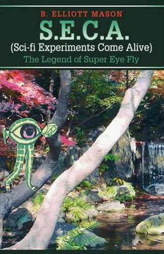 Cover image for S.E.C.A. (Sci-fi Experiments Come Alive): The Legend of Super Eye Fly