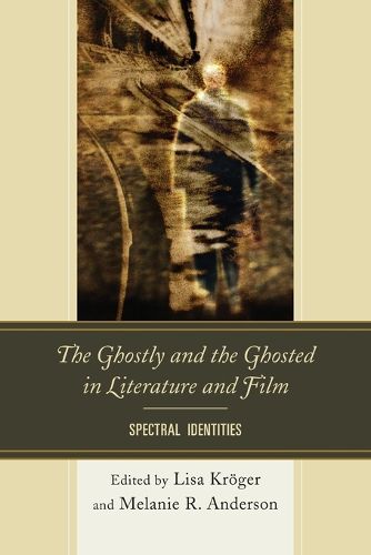 Cover image for The Ghostly and the Ghosted in Literature and Film: Spectral Identities
