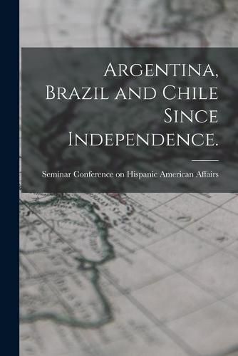 Cover image for Argentina, Brazil and Chile Since Independence.