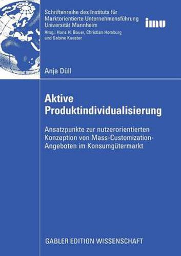 Cover image for Aktive Produktindividualisierung: Ansatzpunkte zur nutzerorientierten Konzeption von Mass-Customization-Angeboten im Konsumgutermarkt