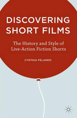 Cover image for Discovering Short Films: The History and Style of Live-Action Fiction Shorts