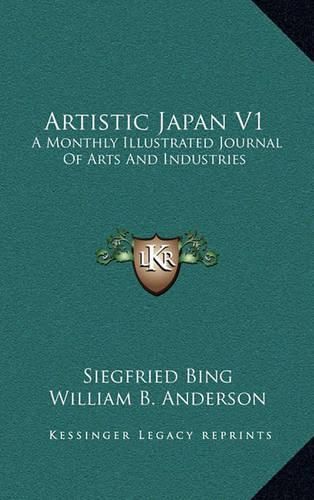 Artistic Japan V1: A Monthly Illustrated Journal of Arts and Industries