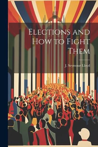 Elections and How to Fight Them