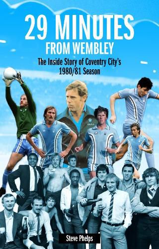 Cover image for 29 Minutes from Wembley: The Inside Story of Coventry City's 1980/81 Season